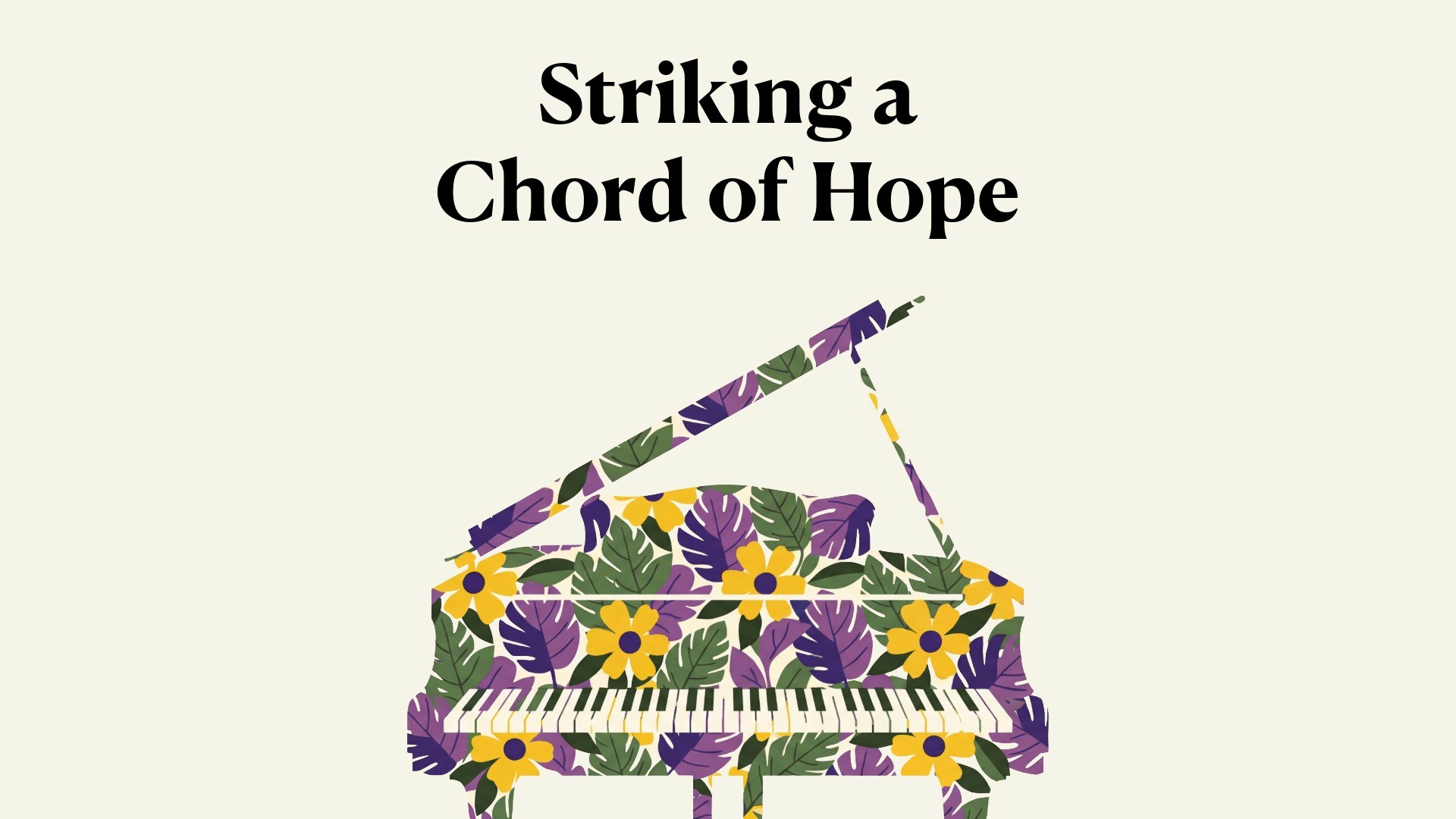 Floral illustration of a piano with the words "Striking a Chord of Hope" above the piano.